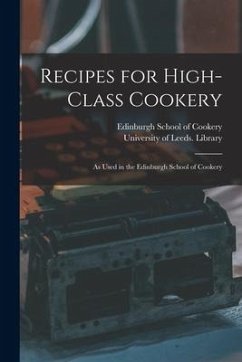 Recipes for High-class Cookery: as Used in the Edinburgh School of Cookery