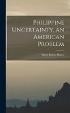 Philippine Uncertainty, an American Problem