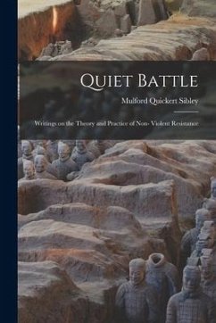 Quiet Battle: Writings on the Theory and Practice of Non- Violent Resistance - Sibley, Mulford Quickert