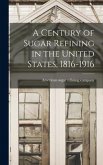 A Century of Sugar Refining in the United States, 1816-1916