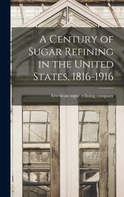 A Century of Sugar Refining in the United States, 1816-1916