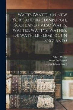 Watts (Watt), Also Watts, Wattes, Wattys, Wathes, De Wath, Le Fleming, (in England.) - Welles, Albert; Bissell, George Edwin