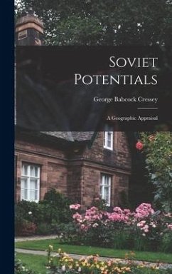 Soviet Potentials; a Geographic Appraisal - Cressey, George Babcock