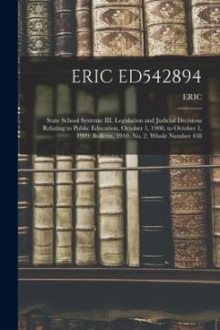 Eric Ed542894: State School Systems: III. Legislation and Judicial Decisions Relating to Public Education, October 1, 1908, to Octobe