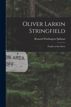 Oliver Larkin Stringfield: Prophet of the Dawn - Spilman, Bernard Washington