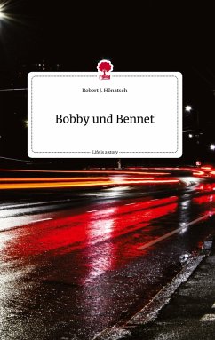 Bobby und Bennet. Life is a Story - story.one - Hönatsch, Robert J.