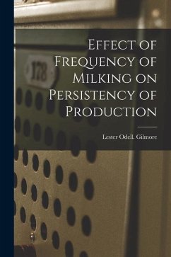 Effect of Frequency of Milking on Persistency of Production - Gilmore, Lester Odell