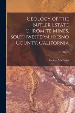 Geology of the Butler Estate Chromite Mines, Southwestern Fresno County, California; No.71 - Matthews, Roberta