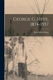 George G. Heye, 1874-1957