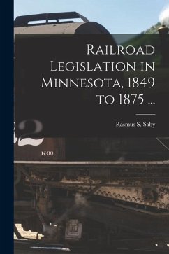 Railroad Legislation in Minnesota, 1849 to 1875 ...