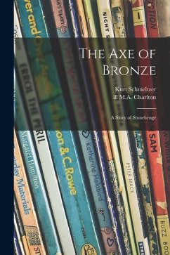 The Axe of Bronze: a Story of Stonehenge - Schmeltzer, Kurt
