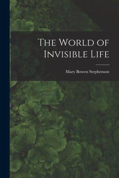 The World of Invisible Life - Stephenson, Mary Bowen