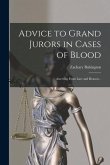 Advice to Grand Jurors in Cases of Blood: Asserting From Law and Reason ..