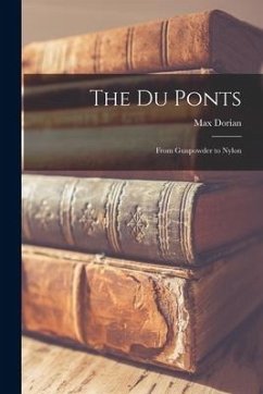 The Du Ponts: From Gunpowder to Nylon - Dorian, Max