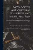 Nova Scotia Agricultural Exhibition and Industrial Fair [microform]: the Provincial Show of Live Stock, Agricultural and Horticultural Products, Arts