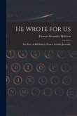 He Wrote for Us; the Story of Bill Bennett, Pioneer Socialist Journalist