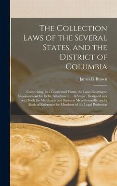 The Collection Laws of the Several States, and the District of Columbia - Brown, James D