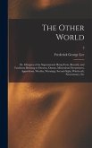 The Other World; or, Glimpses of the Supernatural. Being Facts, Records, and Traditions Relating to Dreams, Omens, Miraculous Occurrences, Apparitions, Wraiths, Warnings, Second-sight, Witchcraft, Necromancy, Etc; 2