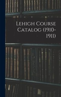 Lehigh Course Catalog (1910-1911) - Anonymous