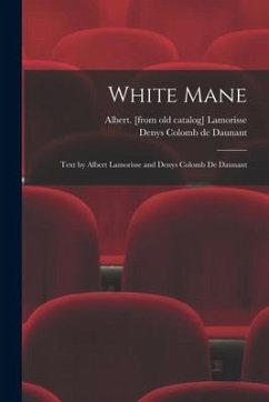 White Mane; Text by Albert Lamorisse and Denys Colomb De Daunant - Lamorisse, Albert