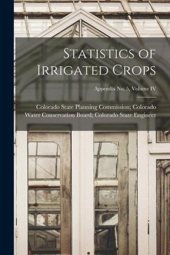 Statistics of Irrigated Crops; Appendix No. 5, Volume IV