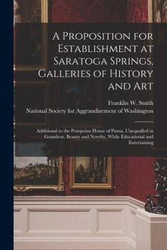 A Proposition for Establishment at Saratoga Springs, Galleries of History and Art: Additional to the Pompeian House of Pansa, Unequalled in Grandeur,