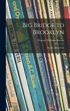 Big Bridge to Brooklyn; the Roebling Story - Browin, Frances Williams