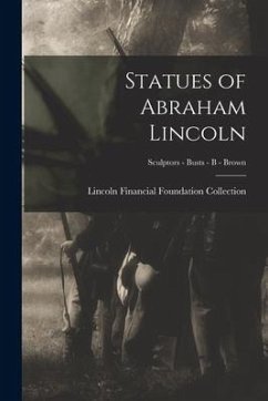 Statues of Abraham Lincoln; Sculptors - Busts - B - Brown