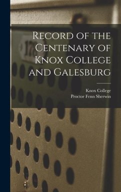 Record of the Centenary of Knox College and Galesburg - Sherwin, Proctor Fenn