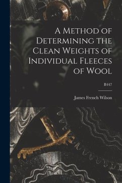 A Method of Determining the Clean Weights of Individual Fleeces of Wool; B447 - Wilson, James French