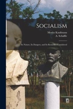 Socialism: Its Nature, Its Dangers, and Its Remedies Considered - Kaufmann, Moritz