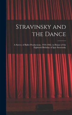 Stravinsky and the Dance; a Survey of Ballet Productions, 1910-1962, in Honor of the Eightieth Birthday of Igor Stravinsky - Anonymous