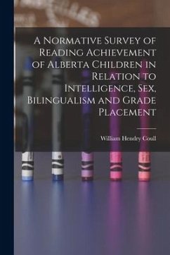 A Normative Survey of Reading Achievement of Alberta Children in Relation to Intelligence, Sex, Bilingualism and Grade Placement - Coull, William Hendry