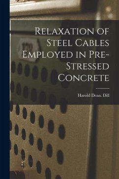 Relaxation of Steel Cables Employed in Pre-stressed Concrete - Dill, Harold Dean