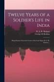Twelve Years of a Soldier's Life in India: Being Extracts From the Letters of the Late Major W. S. R. Hodson ..