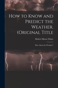 How to Know and Predict the Weather. (Original Title: How About the Weather?) - Fisher, Robert Moore