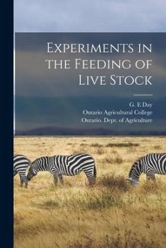 Experiments in the Feeding of Live Stock [microform]
