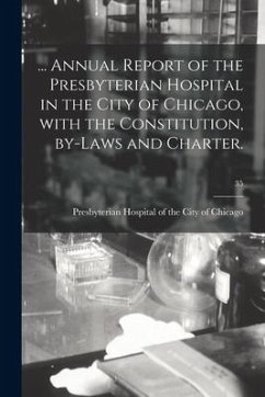 ... Annual Report of the Presbyterian Hospital in the City of Chicago, With the Constitution, By-laws and Charter.; 35