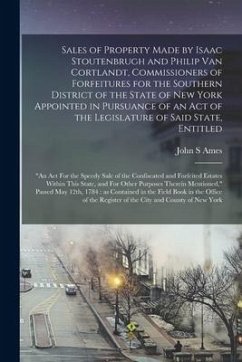 Sales of Property Made by Isaac Stoutenbrugh and Philip Van Cortlandt, Commissioners of Forfeitures for the Southern District of the State of New York - Ames, John S.