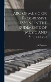 ABC of Music or Progressive Lessons in the Rudiments of Music and Solfeggi