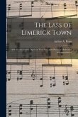 The Lass of Limerick Town: a Romantic Comic Opera in Two Acts, With Piano or Orchestral Accompaniment