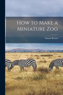 How to Make a Miniature Zoo - Brown, Vinson