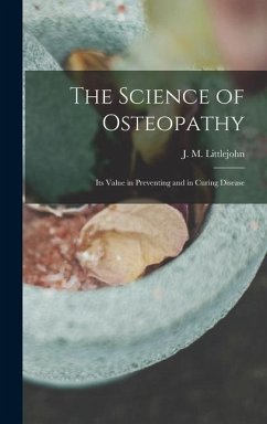 The Science of Osteopathy: Its Value in Preventing and in Curing Disease