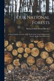 Our National Forests: a Short Popular Account of the Work of the United States Forest Service on the National Forests