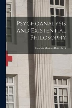 Psychoanalysis and Existential Philosophy - Ruitenbeek, Hendrik Marinus