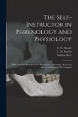 The Self-instructor in Phrenology and Physiology; With Over One Hundred New Illustrations, Including a Chart for the Use of Practical Phrenologists