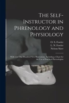 The Self-instructor in Phrenology and Physiology; With Over One Hundred New Illustrations, Including a Chart for the Use of Practical Phrenologists - Sizer, Nelson