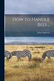 How to Handle Bees ..