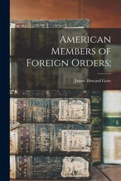 American Members of Foreign Orders; - Gore, James Howard