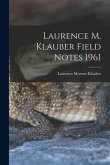 Laurence M. Klauber Field Notes 1961